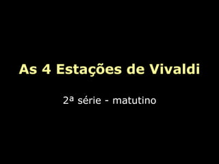 As 4 Estações de Vivaldi 2ª série - matutino 