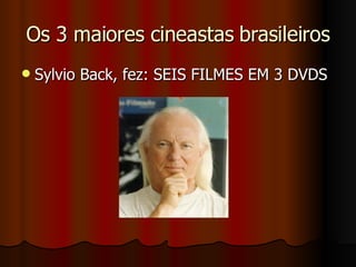 Os 3 maiores cineastas brasileiros Sylvio Back, fez: SEIS FILMES EM 3 DVDS  