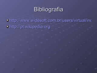 Bibliografia http://www.widesoft.com.br/users/virtual/indice.htm http://pt.wikipedia.org 