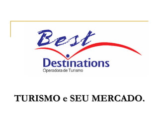 TURISMO e SEU MERCADO. 