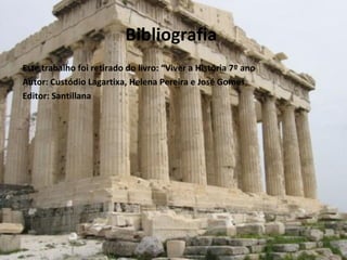 Bibliografia   Este trabalho foi retirado do livro: “Viver a História 7º ano  Autor: Custódio Lagartixa, Helena Pereira e José Gomes. Editor: Santillana 