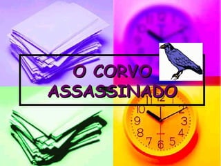 O CORVO ASSASSINADO 