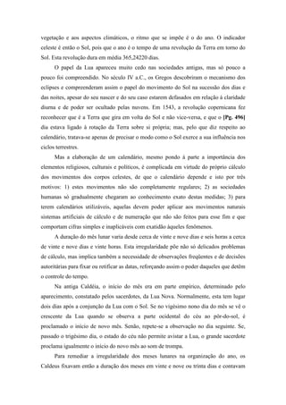 vegetação e aos aspectos climáticos, o ritmo que se impõe é o do ano. O indicador
celeste é então o Sol, pois qu