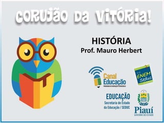 HISTÓRIA
Prof. Mauro Herbert
 