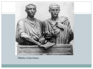 Tibério e Caio Graco.