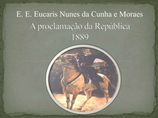 E. E. Eucaris Nunes da Cunha e Moraes 
 