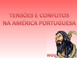 TENSÕES E CONFLITOSNA AMÉRICA PORTUGUESA WGG 