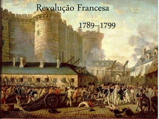 Revolução Francesa
1789–1799
 