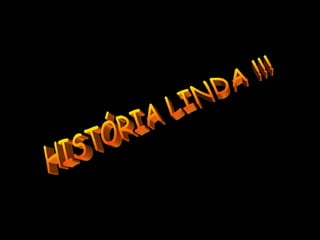 HISTÓRIA LINDA !!! 