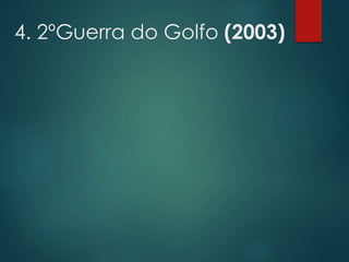 4. 2ºGuerra do Golfo (2003)
 