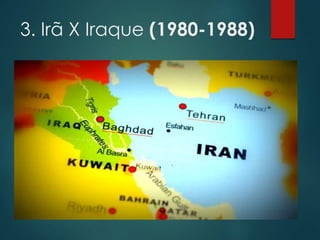3. Irã X Iraque (1980-1988)
 