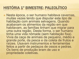HISTÓRIA 1º BIMESTRE: PALEOLÍTICO
Instrumentos da pré história
 