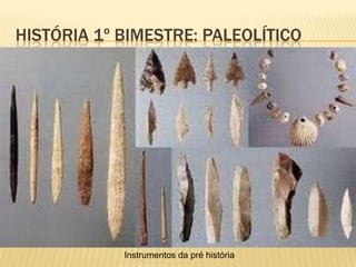 HISTÓRIA 1º BIMESTRE: PALEOLÍTICO
Gravura nas cavernas
 