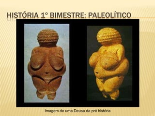 HISTÓRIA 1º BIMESTRE: NEOLÍTICO
 Com o aumento da produção de alimentos,
cerâmicas, metalurgia houve também o
surgimento do Comércio, através das trocas de
produtos.
 Podemos entender que o rio Nilo, Tigre e entre
outros rios do mundo oriental são importantes
na história da humanidade, por que se não
fosse por eles, o Período Neolítico não existiria.
 Assim são graças a intervenção desses rios e
nascentes que temos a evolução e agricultura,
o sedentarismo, o Estado não existiria.
 