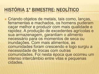 HISTÓRIA 1º BIMESTRE: NEOLÍTICO
Ferramentas do período Neolítico
 
