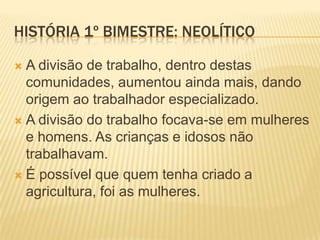HISTÓRIA 1º BIMESTRE: NEOLÍTICO
Cerâmica do período Neolítico
 