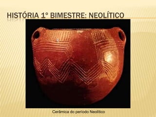 HISTÓRIA 1º BIMESTRE: NEOLÍTICO
Ilustração de como os seres humanos viviam no período Neolítico
 