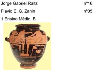 Jorge Gabriel Raitz  nº16 Flavio E. G. Zanin  nº05 1 Ensino Médio  B 