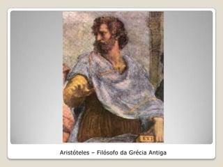 Aristóteles – Filósofo da Grécia Antiga
 
