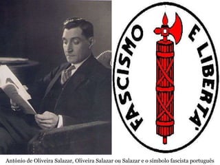 António de Oliveira Salazar, Oliveira Salazar ou Salazar e o símbolo fascista português
 