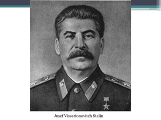 Josef Vissarionovitch Stalin
 