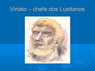 Viriato – chefe dos LusitanosViriato – chefe dos Lusitanos
 