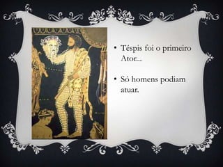 Téspis foi o primeiro Ator...