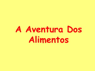 A Aventura Dos Alimentos,[object Object]