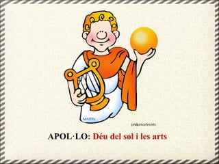 APOL·LO: Déu del sol i les arts
 