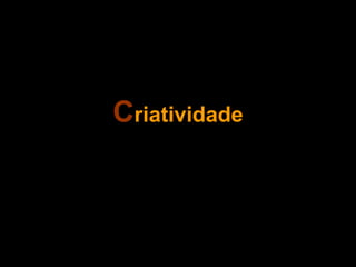C riatividade 
