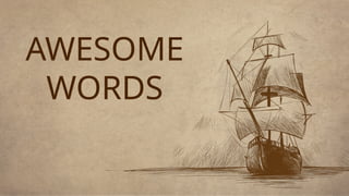 AWESOME
WORDS
 