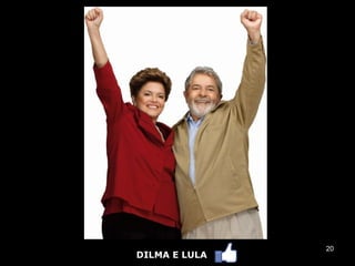 20
DILMA E LULA
 