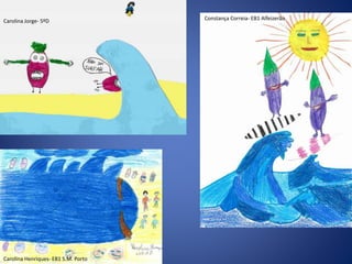 Carolina Jorge- 5ºD
Carolina Henriques- EB1 S.M. Porto
Constança Correia- EB1 Alfeizerão
 