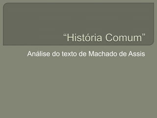 Análise do texto de Machado de Assis
 