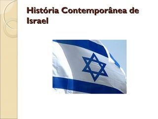 História Contemporânea deHistória Contemporânea de
IsraelIsrael
 