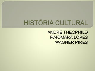 ANDRÉ THEOPHILO
RAIOMARA LOPES
WAGNER PIRES
 