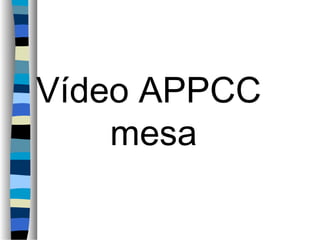 Vídeo APPCC
    mesa
 