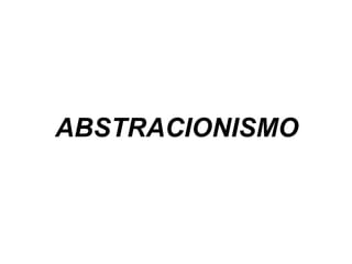 ABSTRACIONISMO 