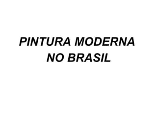 PINTURA MODERNA  NO BRASIL 