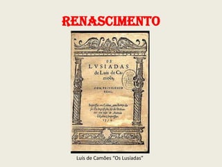 Renascimento

Luís de Camões “Os Lusíadas”

 