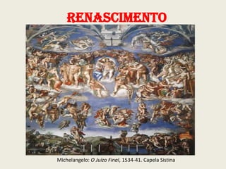 Renascimento

Michelangelo: O Juízo Final, 1534-41. Capela Sistina

 
