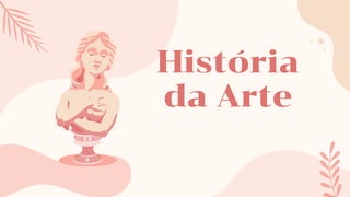 História
da Arte
 