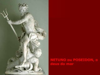 NETUNO ou POSEIDON, o deus do mar 