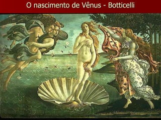 O nascimento de Vênus - Botticelli 