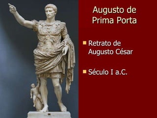 Augusto de Prima Porta Retrato de Augusto César Século I a.C. 