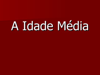 A Idade Média 