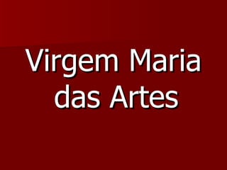 Virgem Maria das Artes   