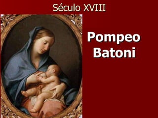 Século XVIII Pompeo Batoni 