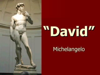 “ David” Michelangelo 
