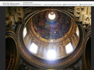 ARTE – ARTES VISUAIS
Prof. Esp. Garcia Junior
ARTE-EDUCADOR / DESIGNER GRÁFICO
HISTÓRIA DA ARTE
BARROCO EUROPEU www.imagetica.net/blog @imageticadesign Imagética Design
 